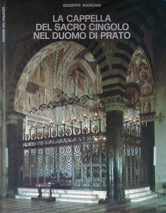 La Cappella del Sacro Cingolo nel Duomo di Prato - Giuseppe Marchini - copertina