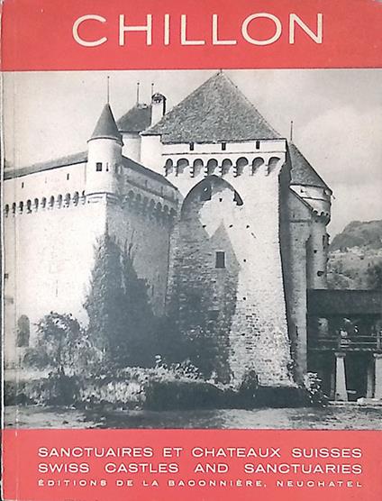 Sanctuaires et Chateaux Suisses. Swiss Castels and Sanctuaries. Chillon - copertina