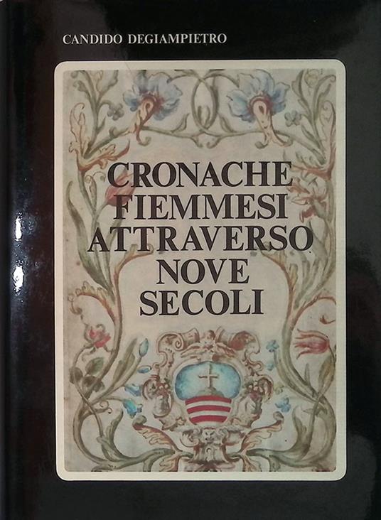 Cronache fiemmesi attraverso nove secoli - Candido Degiampietro - copertina