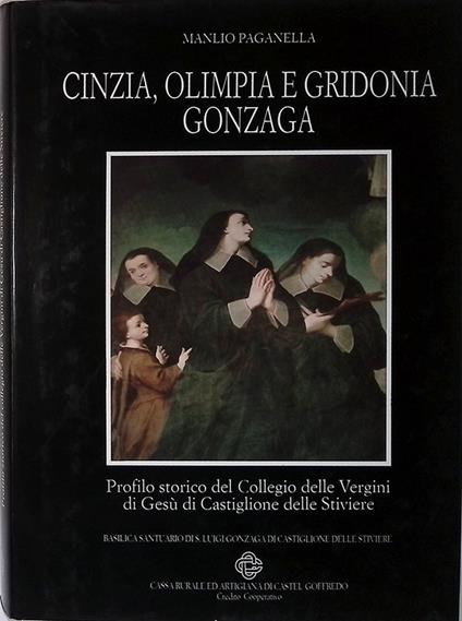 Cinzia, Olimpia e Gridonia Gonzaga. Profilo storico del collegio delle Vergini di Gesù di Castiglione delle Stiviere - Manlio Paganella - copertina