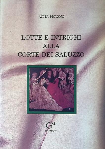 Lotte e intrighi alla Corte dei Saluzzo - Anita Piovano - copertina