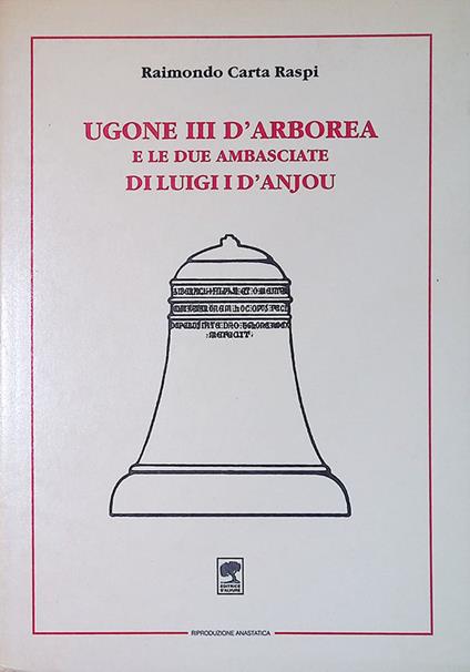 Ugone III d'Arborea e le due Ambasciate di Luigi I d'Anjou - Raimondo Carta Raspi - copertina