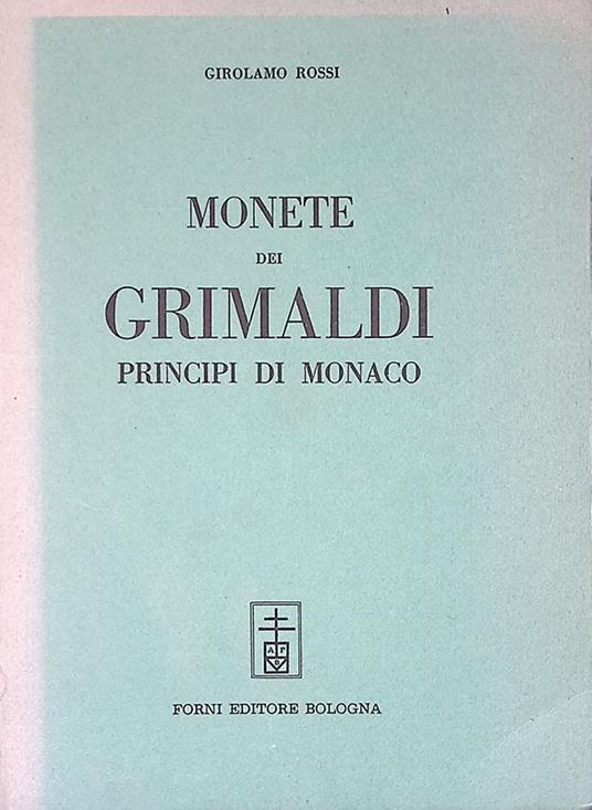 Monete dei Grimaldi Principi di Monaco raccolte ed illustrate. Parte I-II - Girolamo Rossi - copertina