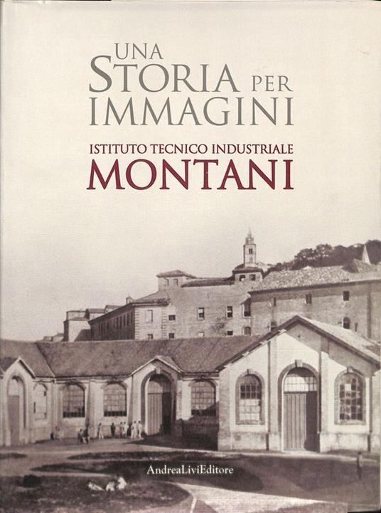 Una storia per immagini. Istituto tecnico industriale Montani - copertina