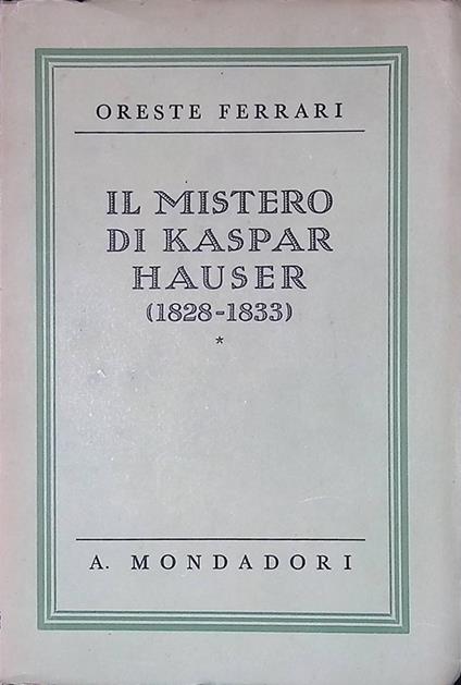 Il mistero di Kaspar Hauser 1828-1833 - Ferrari Oreste - copertina