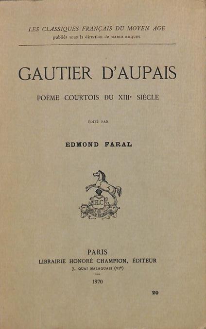 Gautier d'Aupais. Poeme courtois du XIII Siecle - Edmond Faral - copertina