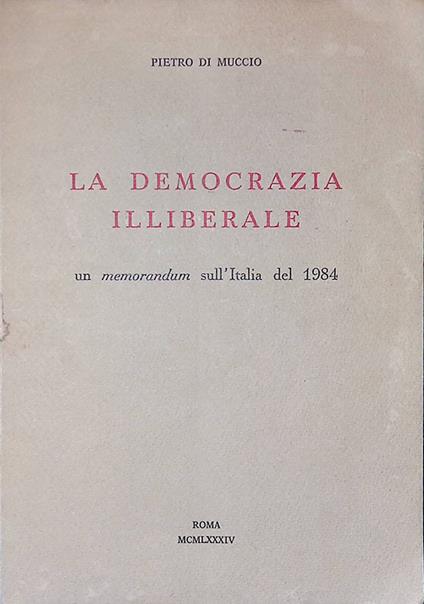 La democrazia illiberale. Un memorandum sull'Italia del 1984 - copertina