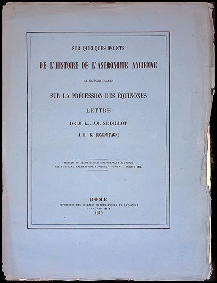 Sur quelques points de l'histoire de l'astronome ancienne et en particulier sur la precession des equinoxes. Lettre de M.L. Am. Sedillot a D.B. Boncompagni - Estratto - copertina