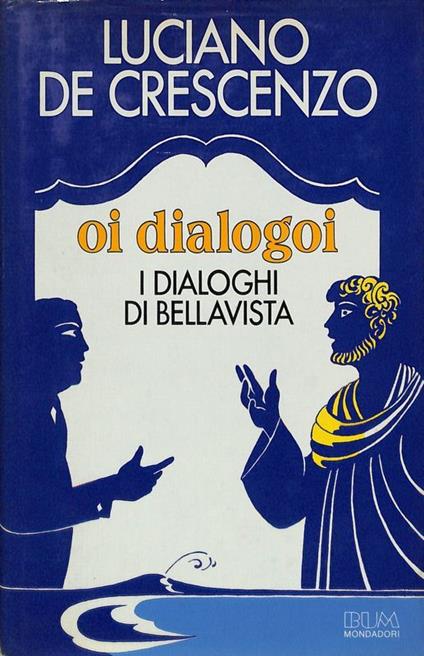Oi dialogoi. I dialoghi di Bellavista - Luciano De Crescenzo - copertina