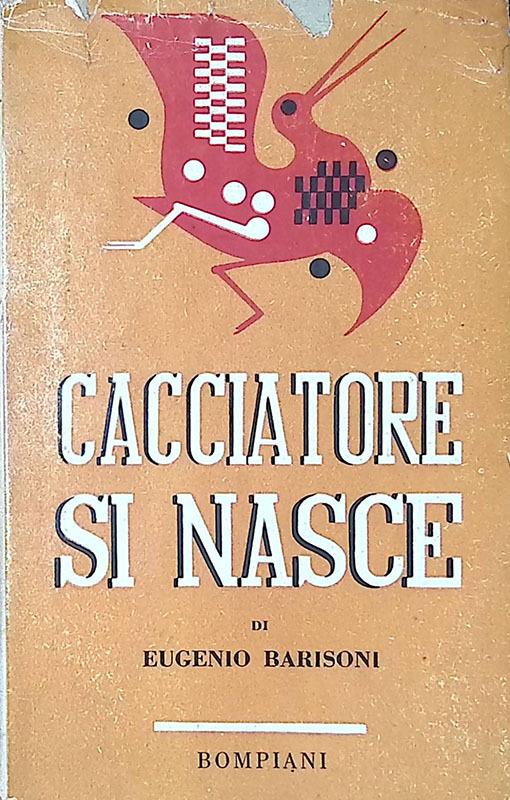 Cacciatore si nasce - Eugenio Barisoni - copertina