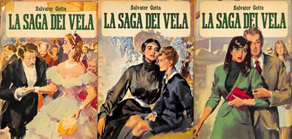 La saga dei Vela. Cento anni di vita di una famiglia italiana. 1850-1950. Volume 1-2-3 - Salvatore Gotta - copertina