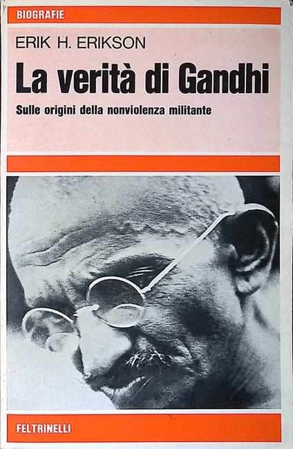 La verità di Gandhi. Sulle origini della nonviolenza militare - Erik H. Erikson - copertina