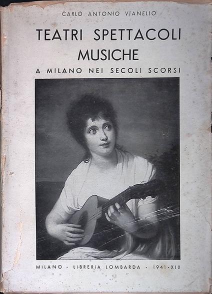 Teatri spettacoli musiche a Milano nei secoli scorsi - Carlo Antonio Vianello - copertina