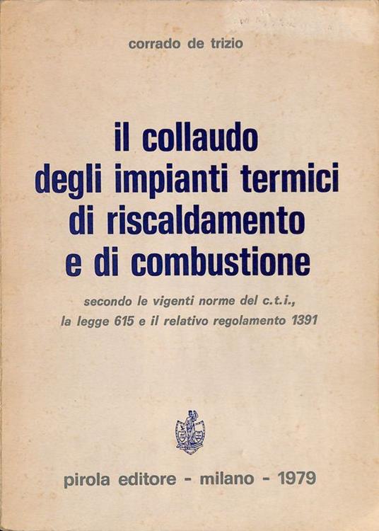 Il collaudo degli impianti termici di riscaldamento e di combustione - Corrado De Trizio - copertina
