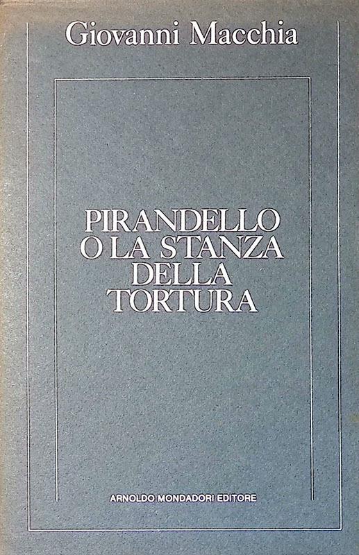 Pirandello o la stanza della tortura - Giovanni Macchia - copertina