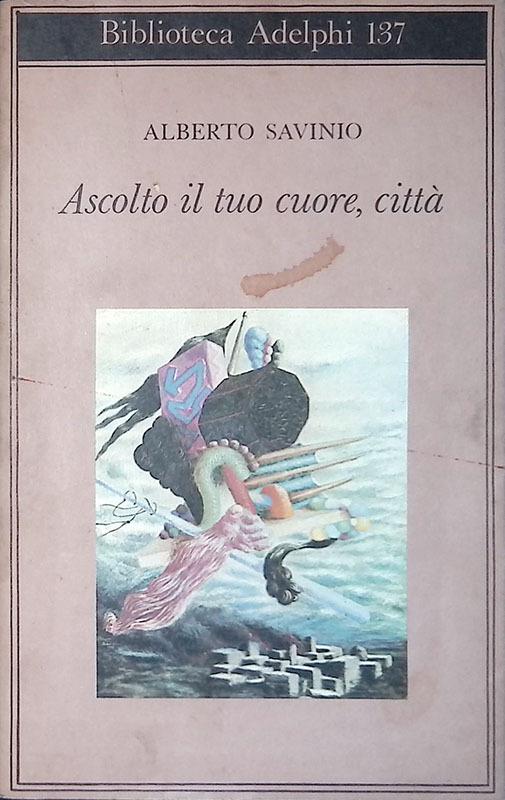 Ascolto il tuo cuore, città - Alberto Savinio - copertina