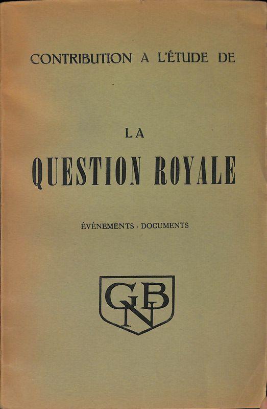 Contribution a l'etude de la question royale. Evenements - Documents - Tomo 1 - copertina