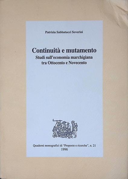 Continuità e mutamento. Studi sull'economia marchigiana tra Ottocento e Novecento - copertina