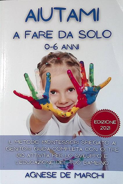 Aiutami a Fare da Solo 0-6 Anni: Il Metodo Montessori Spiegato ai Genitori. Guida Completa con Oltre 180 Attività per lo Sviluppo e l'Educazione del Tuo Bambino - copertina