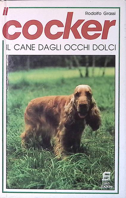 Il cocker. Il cane dagli occhi dolci - Rodolfo Grassi - copertina
