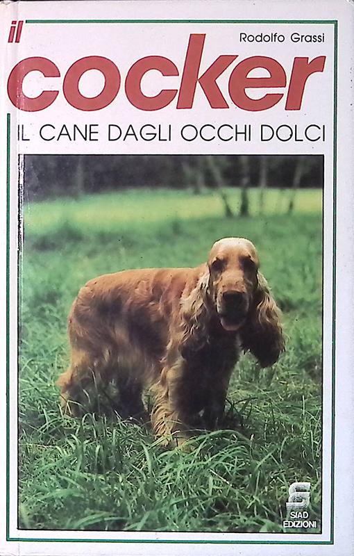 Il cocker. Il cane dagli occhi dolci - Rodolfo Grassi - copertina