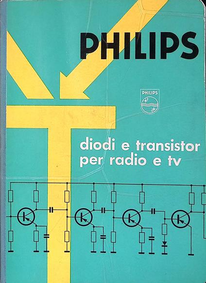 Philips. Diodi e transistor per radio e tv. Dati tecnici - copertina