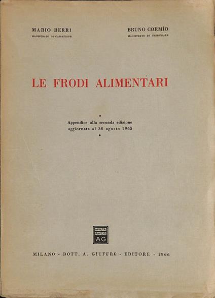 Le frodi alimentari. Appendice alla seconda edizione aggiornata al 30 agosto 1965 - copertina