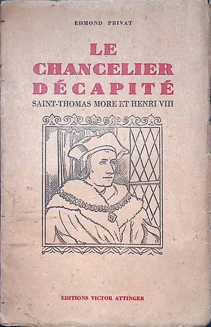 Le Chancelier decapite. Saint-Thomas more et Henri VIII et la Republique des utopiens - copertina