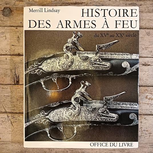 Histoire des armes à feu du XV au XX siècle - Merrill Lindsay - copertina