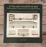 Il Palazzo Pianetti di Jesi : rilettura grafica e analisi storica di un'emergenza urbana