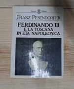 Ferdinando III e la Toscana in età Napoleonica