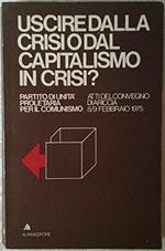 Uscire Dalla Crisi O Dal Capitalismo In Crisi? Atti Del Convegno Di Ariccia 8/9 Febbraio 1975