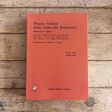 Pesaro - Urbino dalla Unità alla Resistenza. Momenti e figure - copertina