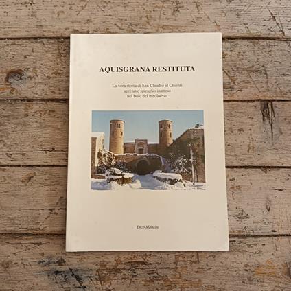 Aquisgrana Restituta. La vera storia di San Claudio al Chienti apre uno spiraglio inatteso nel buio del Medioevo - Enzo Mancini - copertina