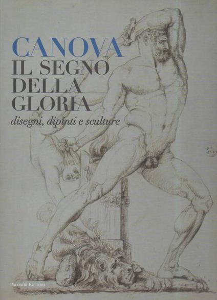 CANOVA IL SEGNO DELLA GLORIA - disegni, dipinti, sculture (2012) - copertina