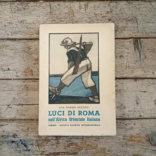 Luci di Roma nell'Africa Orientale Italiana - Ada Adamo Bazzani - copertina