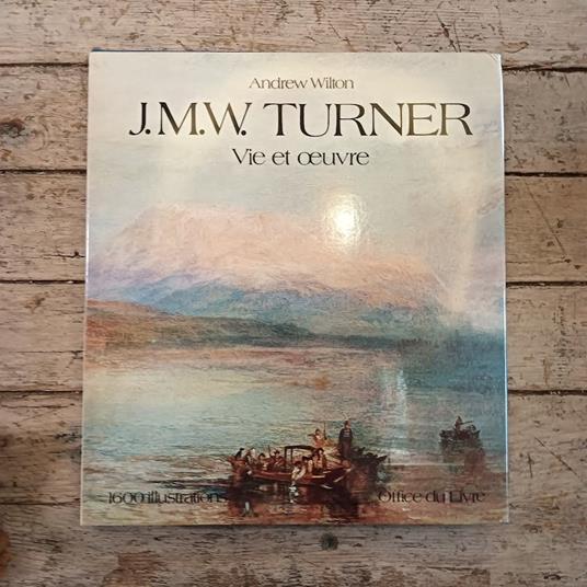 J. M. W. Turner: vie et oeuvre - Catalogue de peintures et aquarelles - Andrew Wilton - copertina