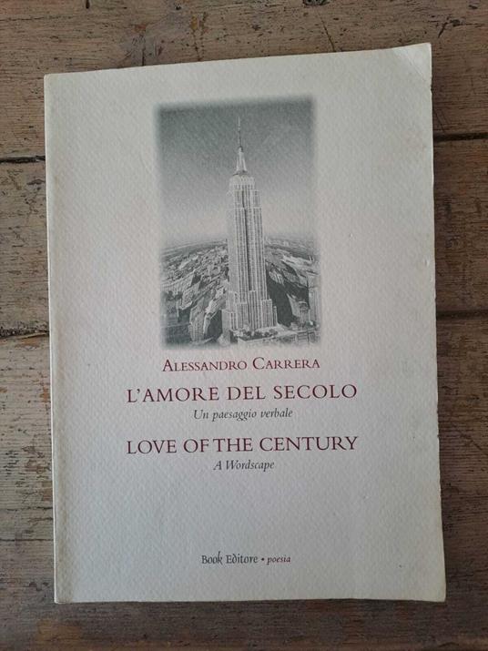 L' amore del secolo. Un paesaggio verbale/ Love of the century. A Wordscape - Alessandro Carrera - copertina