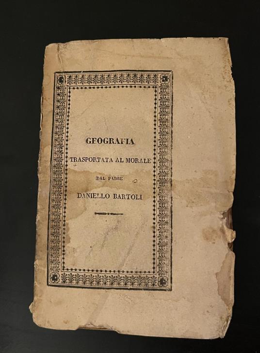 La geografia trasportata al morale del padre Daniello Bartoli della Compagnia di Gesù - Daniello Bartoli - copertina