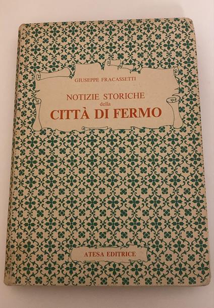 Notizie storiche della città di Fermo ridotte in compendio dall'avvocato Giuseppe Fracassetti con un'appendice delle notizie topografico-statistiche della città e suo territorio del medesimo autore - copertina