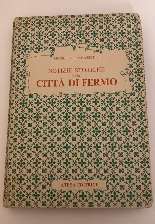 Notizie storiche della città di Fermo ridotte in compendio dall'avvocato Giuseppe Fracassetti con un'appendice delle notizie topografico-statistiche della città e suo territorio del medesimo autore - copertina