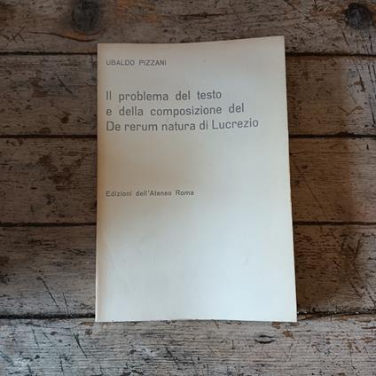 Il problema del testo e della composizione del De rerum natura di Lucrezio - Ubaldo Pizzani - copertina