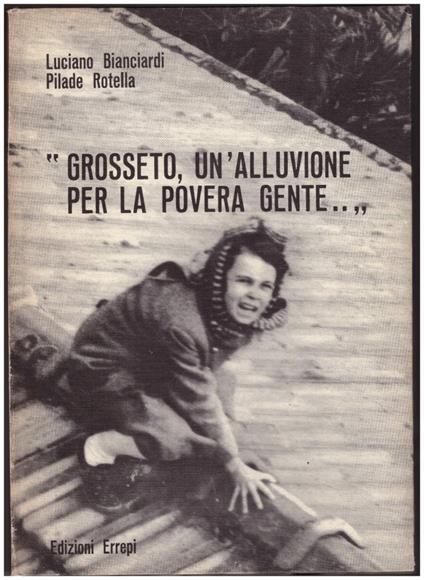 Grosseto, Un'Alluvione Per La Povera Gente.. - Luciano Bianciardi - copertina