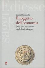 IL SOGGETTO DELL'ECONOMIA - Dalla crisi a un nuovo modello di sviluppo