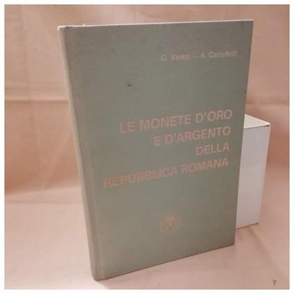Le Monete D'Oro E D'Argento Della Repubblica Romana - copertina