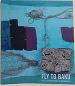 Fly To Baku-Arte Contemporanea In Azerbaigian(2013)