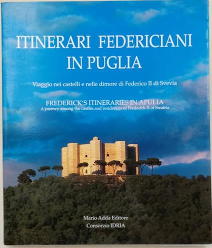 Itinerari federiciani in Puglia-Viggio nei castelli e nelle dimore di Federico II di Svevia/ Frederick's Itineraries in Apulia - Cosimo Damiano Fonseca - copertina