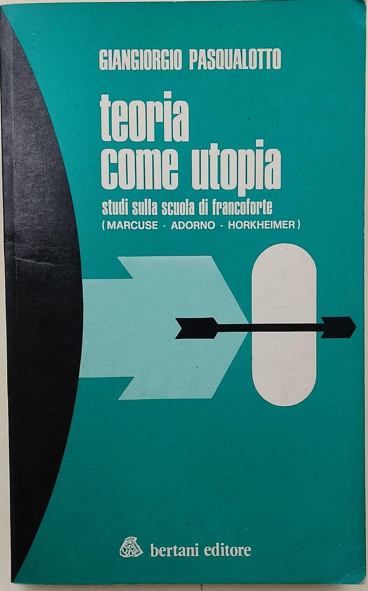 Teoria come utopia-Studi sulla Scuola di Francoforte(Marcuse-Adorno-Horkheimer)