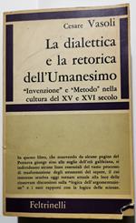 La dialettica e la retorica dell'Umanesimo - Invenzione e metodo nella cultura del XV e XVI secolo