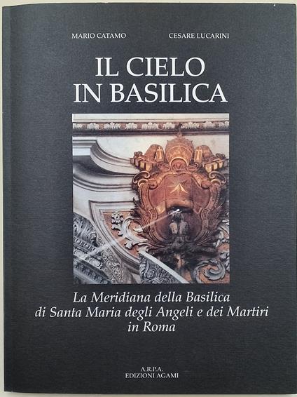 Il cielo in basilica- la meridiana della Basilica di Santa Maria degli Angeli e dei Martiri in Roma - copertina